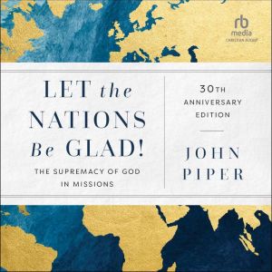 Let the Nations Be Glad!, 30th Annive..., John Piper