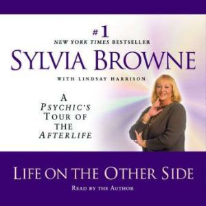 Life on the Other Side: A Psychic's Tour of the Afterlife, Sylvia Browne