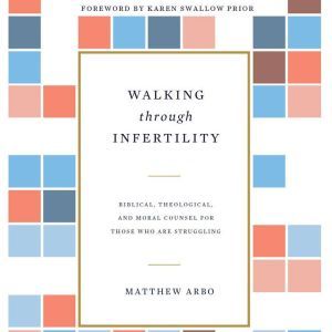 Walking through Infertility, Matthew Arbo