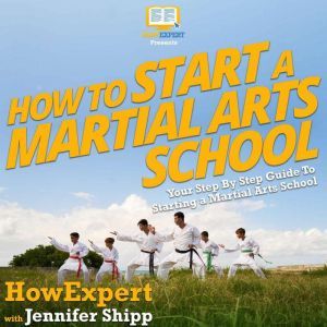 How To Start a Martial Arts School, HowExpert