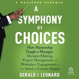 A Symphony of Choices: How Mentorship Taught a Manager Decision-Making, Project Management and Workplace Engagement - and Save