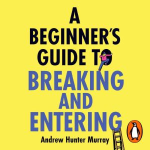 A Beginners Guide to Breaking and Entering