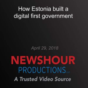How Estonia built a digital first gov..., PBS NewsHour