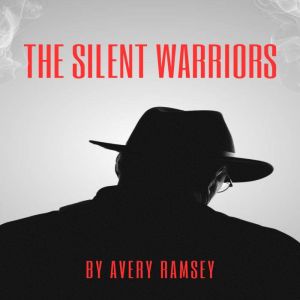 The Silent Warriors: How Spies and Saboteurs Won Historys Hidden Battles