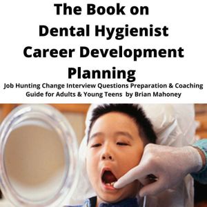 The Book on Dental Hygienist Career D..., Brian Mahoney