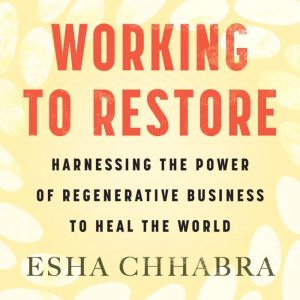 Working to Restore, Esha Chhabra