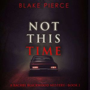 Not This Time (A Rachel Blackwood Suspense ThrillerBook Two): Digitally narrated using a synthesized voice