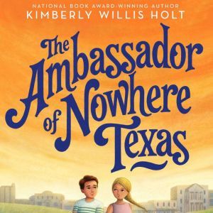 The Ambassador of Nowhere Texas, Kimberly Willis Holt