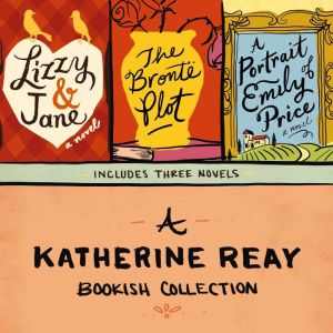 A Katherine Reay Bookish Collection: Includes Lizzy and   Jane, The Bronte Plot, and The Portrait of Emily Price