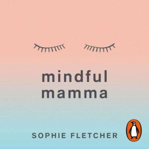 Mindful Mamma: Mindfulness and Hypnosis Techniques for a Calm and Confident First Year