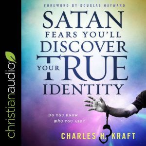 Satan Fears Youll Discover Your True..., Charles H. Kraft