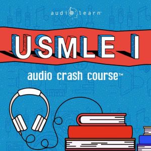 USMLE Step 1 Audio Crash Course, AudioLearn Medical Content Team