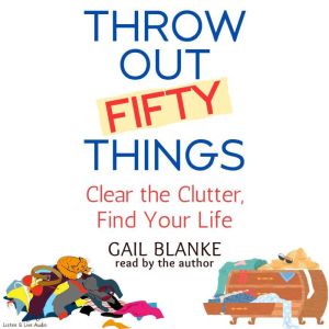 Throw Out Fifty Things, Gail Blanke