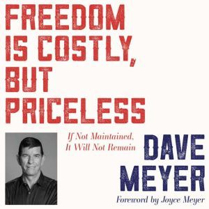 Freedom Is Costly, But Priceless If Not Maintained, It Will Not Remain, Dave Meyer