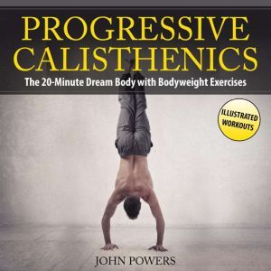 Progressive Calisthenics The 20Minu..., John Powers