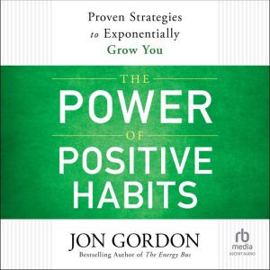The Power of Positive Habits, Jon Gordon