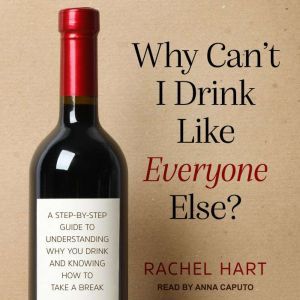 Why Cant I Drink Like Everyone Else?..., Rachel Hart