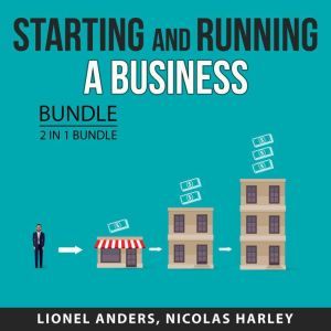Starting and Running a Business Bundle, 2 in 1 Bundle: Start and Grow Your Business and Small Business Startup, Lionel Anders