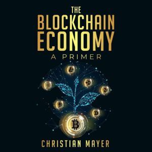The Blockchain Economy  A Primer, Christian Mayer