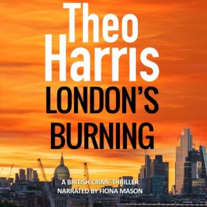 London's Burning: A British Crime Thriller: Summary Justice Series Book 4