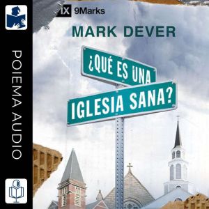 Que es una iglesia sana?, Mark Dever