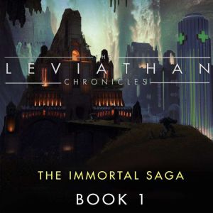 The Leviathan Chronicles, Book 1: The Immortal Saga
