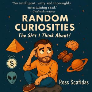 Random Curiosities: The Sh*t I think About!