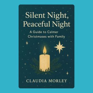 Silent Night, Peaceful Night: A Guide to Calmer Christmases with Family