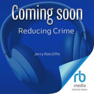 Reducing Crime, Jerry Ratcliffe