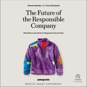 The Future of the Responsible Company: What We've Learned from Patagonia's First 50 Years