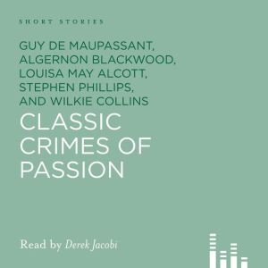 Classic Crimes Of Passion, Guy De Maupassant