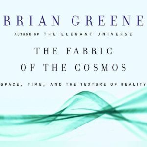 The Fabric of the Cosmos, Brian Greene