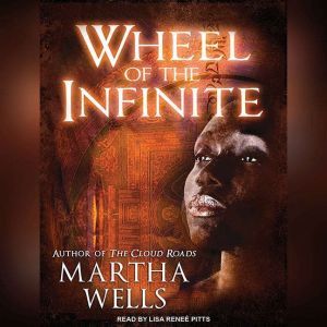 Wheel of the Infinite, Martha Wells