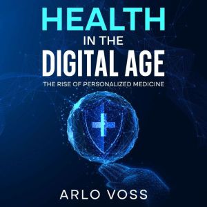 Health in the Digital Age: The Rise of Personalized Medicine