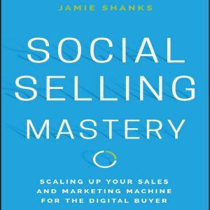 Social Selling Mastery, Jamie Shanks