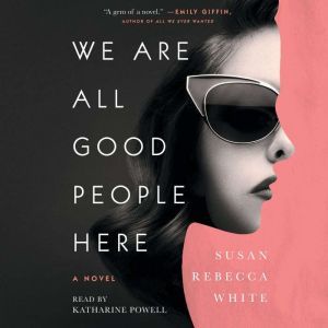 We Are All Good People Here, Susan Rebecca White