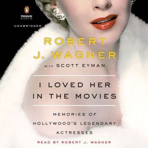I Loved Her in the Movies: Memories of Hollywood's Legendary Actresses