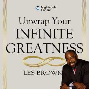Unwrap Your Infinite Greatness, Les Brown