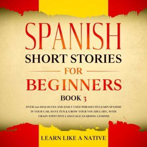 Spanish Short Stories for Beginners B..., Learn Like A Native