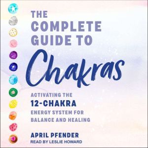 The Complete Guide to Chakras, April Pfender