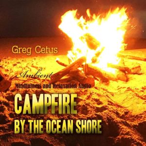 Campfire By The Ocean Shore, Greg Cetus