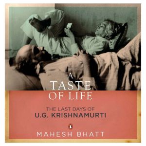A Taste of Life The Last Days of U.G..., Mahesh Bhatt