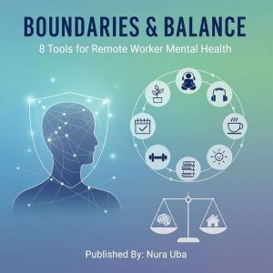 Boundaries & Balance: 8 Tools for Remote Worker Mental Health