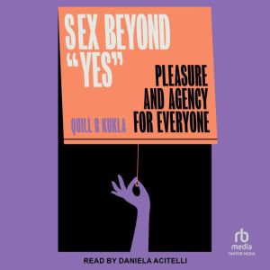 Sex Beyond "Yes": Pleasure and Agency for Everyone