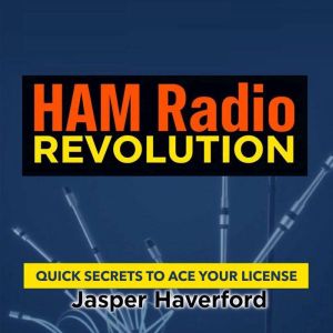 HAM Radio Revolution: Quick Secrets to Ace Your License: "Ace your HAM radio license with engaging audio lessons that supercha