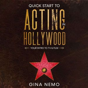 Quick Start To Acting In Hollywood: Your Intro To TV & Film