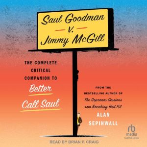 Saul Goodman v. Jimmy McGill: The Complete Critical Companion to Better Call Saul