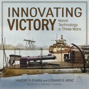 Innovating Victory: Naval Technology in Three Wars