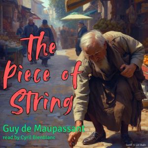 The Piece of String, Guy de Maupassant