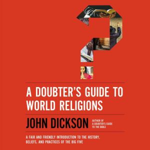 A Doubters Guide to World Religions, John Dickson
